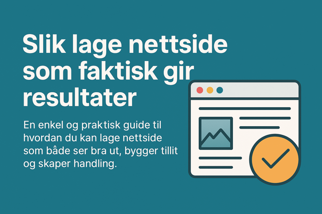 Illustrasjon som viser hvordan lage nettside som gir resultater, med grafikk av nettside og sjekkmark.
