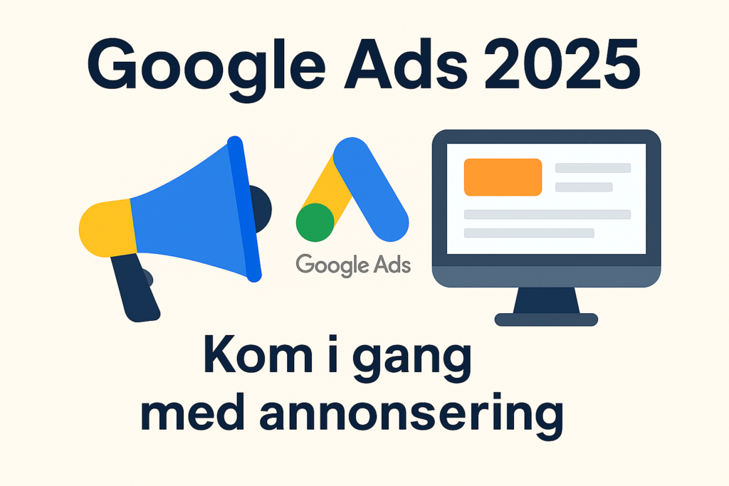 kom i gang med google ads 2025 guide for å starte med Google Ads