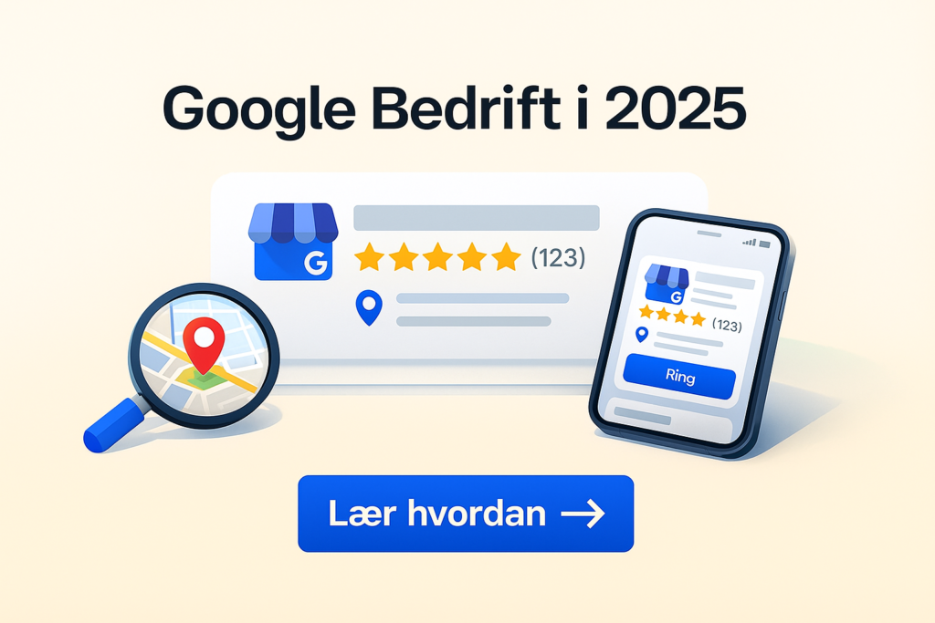 Google Bedrift 2025 – hvordan få bedriften inn i Google Bedrift for bedre lokal synlighet.